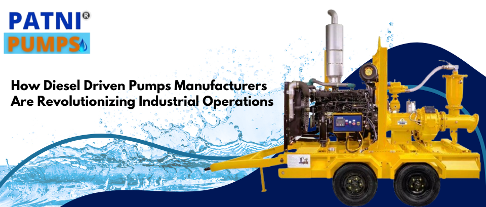 How Diesel Driven Pumps Manufacturer Are Revolutionizing Industrial Operations
